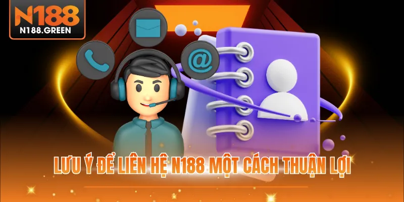 Lưu ý để liên hệ N188 một cách thuận lợi