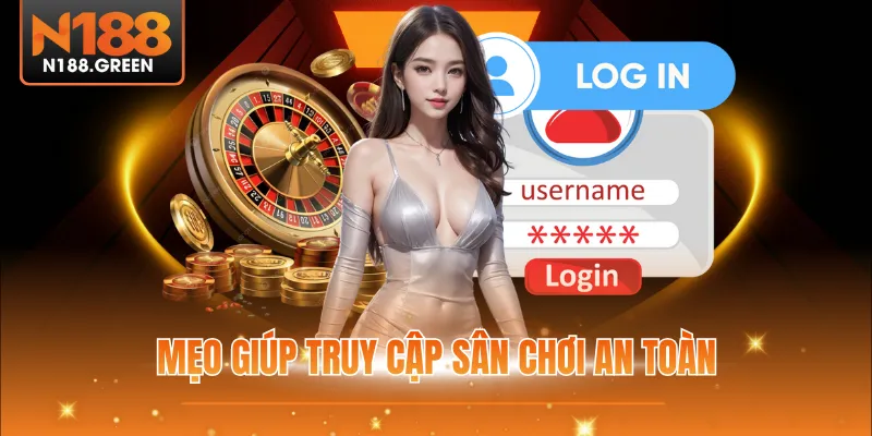 Mẹo giúp truy cập sân chơi an toàn